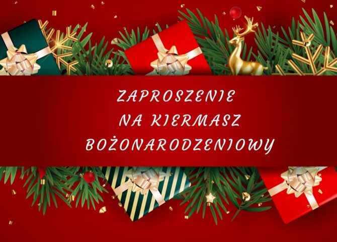 ZAPROSZENIE NA KIERMASZ BOŻONARODZENIOWY