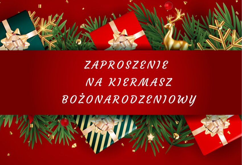 ZAPROSZENIE NA KIERMASZ BOŻONARODZENIOWY