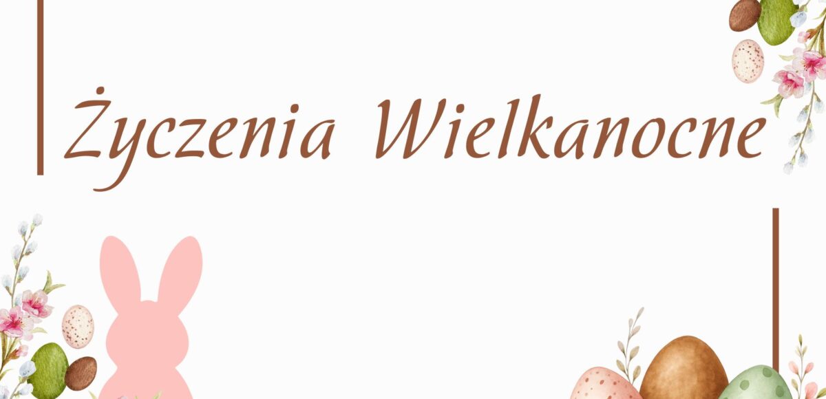 Z okazji zbliżających się Świąt Wielkanocnych życzymy, aby ten wyjątkowy czas obfitował w zdrowie, pogodę ducha oraz wszelką pomyślność. Niech chwile spędzone w rodzinnym gronie przyniosą radość,